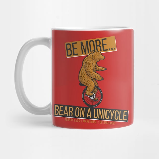 Be More Bear On A Unicycle by worry less make more 